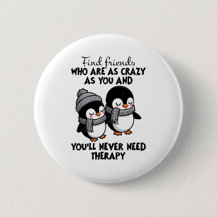Penguin Find Friends Who Are As Crazy As You & 6 Cm Round Badge