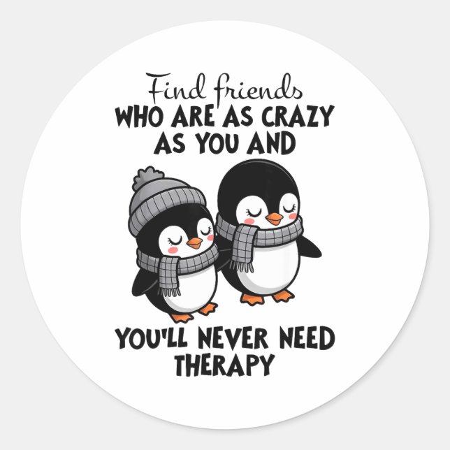 Penguin Find Friends Who Are As Crazy As You &amp; Classic Round Sticker (Front)