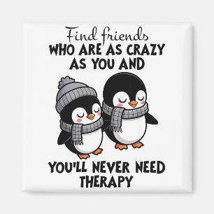 Penguin Find Friends Who Are As Crazy As You &amp; Magnet