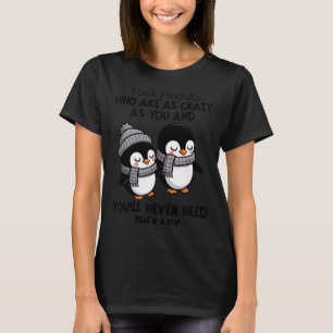 Penguin Find Friends Who Are As Crazy As You &amp; T-Shirt