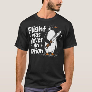 Penguin Flight Was Never An Option Funny Dark T-Shirt