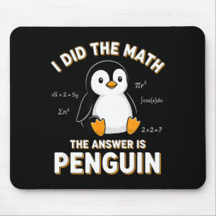 Penguin I Did The Math The Answer Is Penguin - Fun Mouse Pad