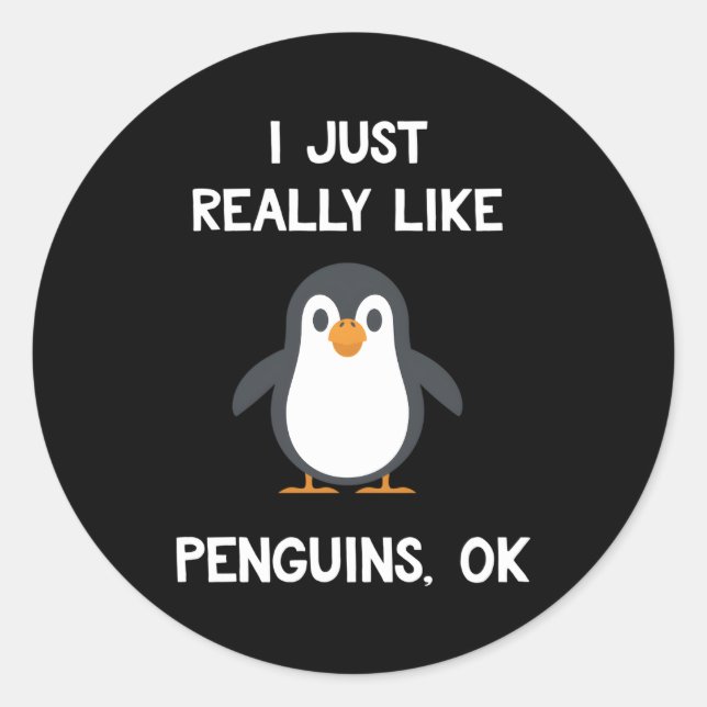 Penguin I Just Really Like Penguins Ok Classic Round Sticker (Front)