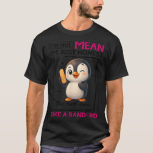Penguin Im Not Mean Im Just Honest The Truth Hurts T-Shirt