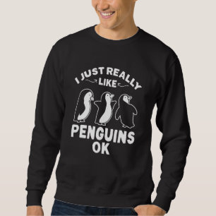 Penguin Kids I Just Really Like Penguins Ok Sweatshirt