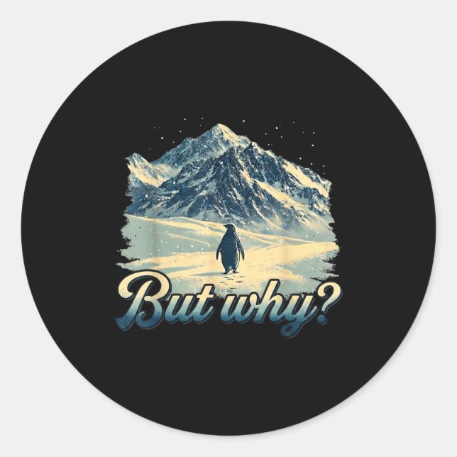 Penguin meme but why  classic round sticker (Front)