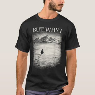 Penguin meme but why mountains for men women cool T-Shirt
