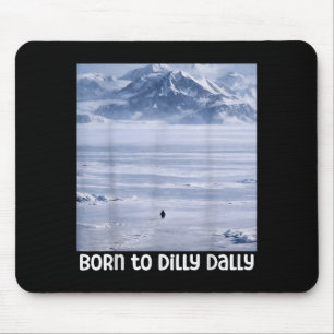 Penguin meme funny born to dilly dally nihilistic mouse pad