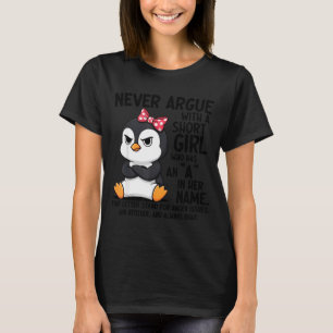 Penguin Never Argue With A Short Girl Named A  T-Shirt