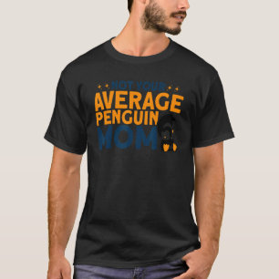 Penguin Not Your Average Penguin Mum Penguin Lover T-Shirt