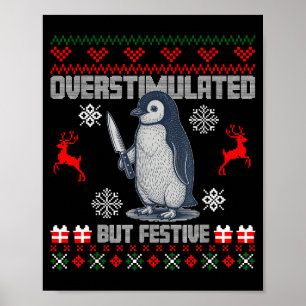Penguin Overstimulated But Festive Ugly Christmas  Poster
