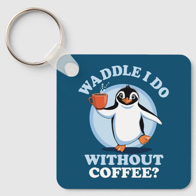 Penguin Pun | Waddle I Do Without Coffee Key Ring (Front)