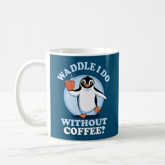 Penguin Pun | Waddle I Do Without Coffee Mug (Left)