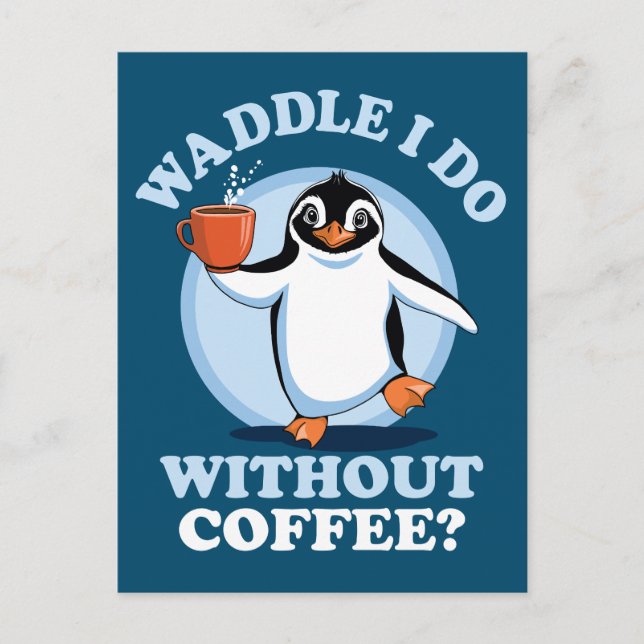 Penguin Pun | Waddle I Do Without Coffee Postcard (Front)
