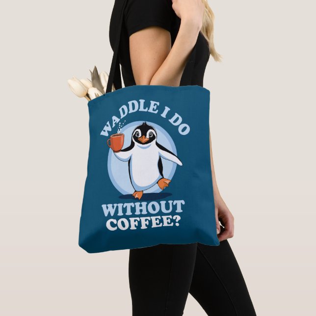 Penguin Pun | Waddle I Do Without Coffee Tote Bag (Close Up)