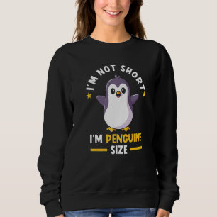 Penguin Short People Im Not Short Penguin Sweatshirt
