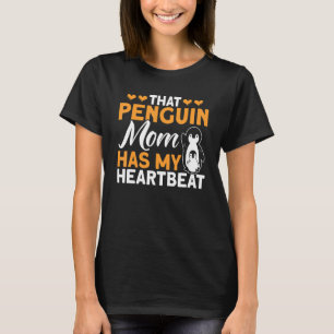 Penguin That Penguin Mum Has My Heartbeat Penguin T-Shirt