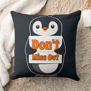 Penguin with Don't Miss Out Sign Cushion