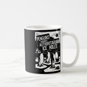 Penguins Against Authoritarian Ice Holes Anti Trum Coffee Mug