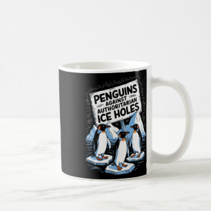 Penguins Against Authoritarian Ice Holes Anti Trum Coffee Mug