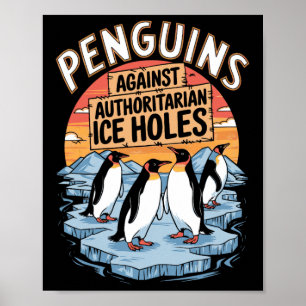 Penguins Against Authoritarian Ice Holes Resist An Poster