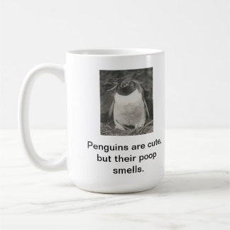 Penguins are cute, but their poop smells. coffee mug