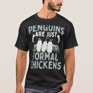 Penguins Are Just Formal Chickens Penguins Formal T-Shirt