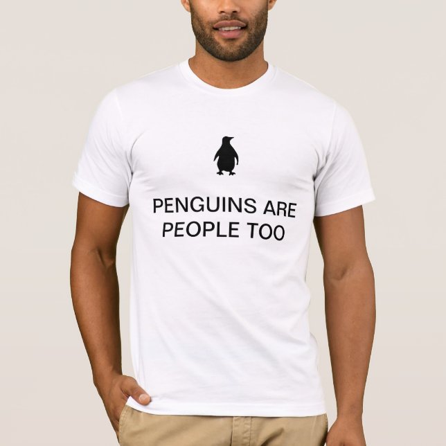 PENGUINS ARE PEOPLE TOO!! T-Shirt (Front)