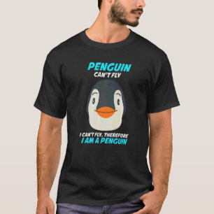 Penguins Can Not Fly I Am A Penguin 1 T-Shirt