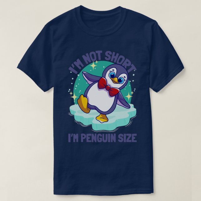 Penguins Im Not Short Im Penguin Size T-Shirt (Design Front)