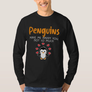 Penguins Make Me Happy You Not So Much  Animal T-Shirt