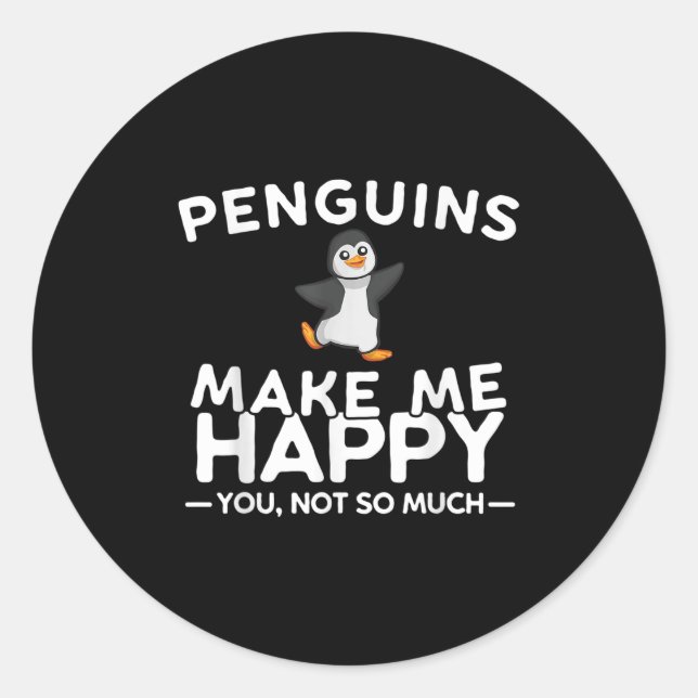 Penguins Make Me Happy You Not So Much Funny Pengu Classic Round Sticker (Front)