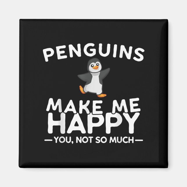 Penguins Make Me Happy You Not So Much Funny Pengu Magnet (Front)