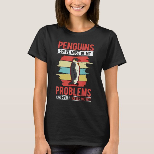 Penguins solve most of my problems Penguin T-Shirt (Front)