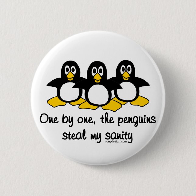 Penguins steal my sanity 6 cm round badge (Front)