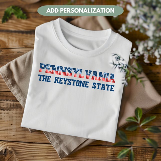 Pennsylvania Patriotic The Keystone State Custom T-Shirt (Creator Uploaded)