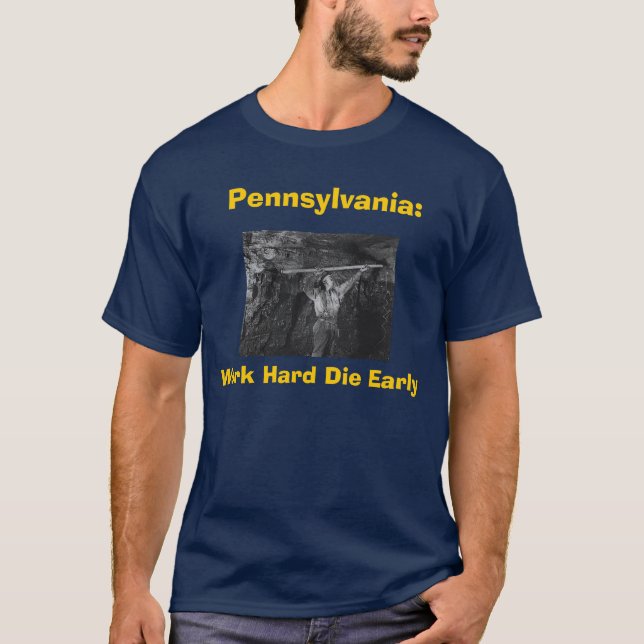 Pennsylvania: Work Hard Die Early T-Shirt (Front)