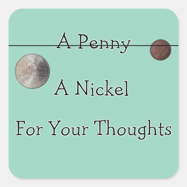 Penny er Nickle for Your Thoughts Square Sticker (Front)