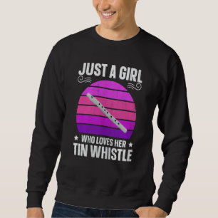 Penny Flageolet Just A Girl Who Loves Her Tin Whis Sweatshirt