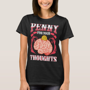 Penny For Your Thoughts I Would Like To Know What  T-Shirt