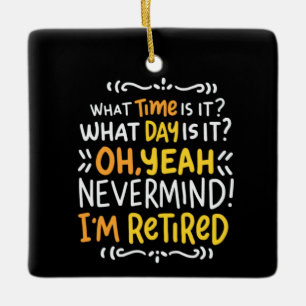 Pension - What Time Is It? Oh I'm Retired Ceramic  Ornament