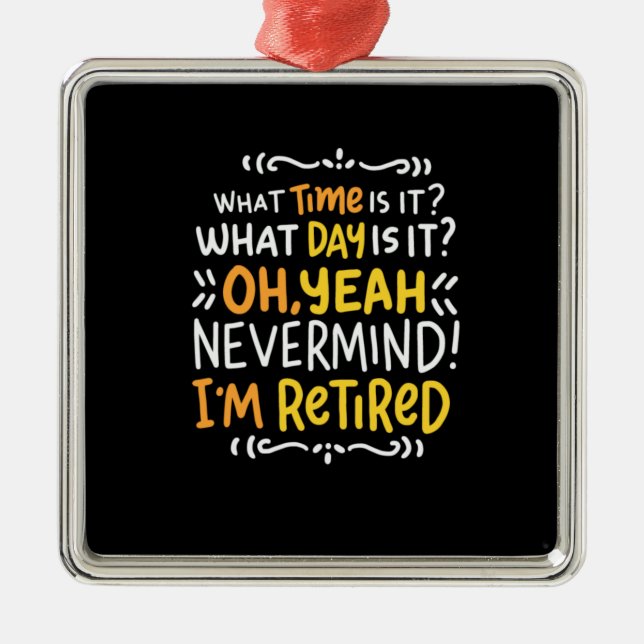 Pension - What Time Is It? Oh I'm Retired Metal Ornament (Front)