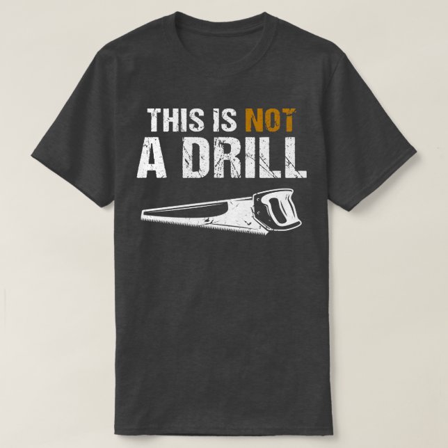 penter This Is Not A Drill T-Shirt (Design Front)