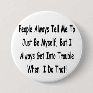 people always tell me... 7.5 cm round badge