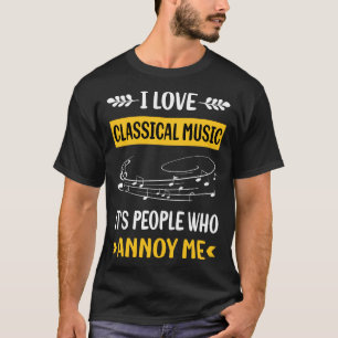 People Annoy Classical Music T-Shirt