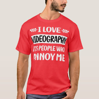 People Annoy Me Videography Videographer T-Shirt
