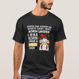 People Are Asking Me Which Sign I Was Born Under C T-Shirt
