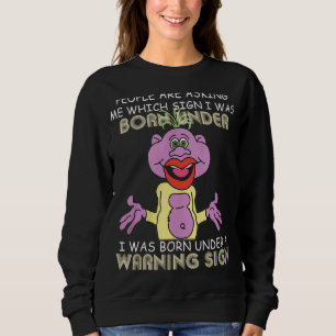 People Are Asking Me Which Sign I Was Born Under Sweatshirt