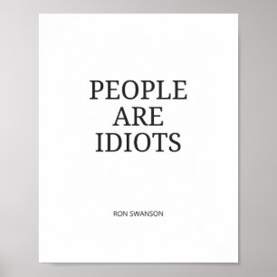 People Are Idiots Funny Quote Poster