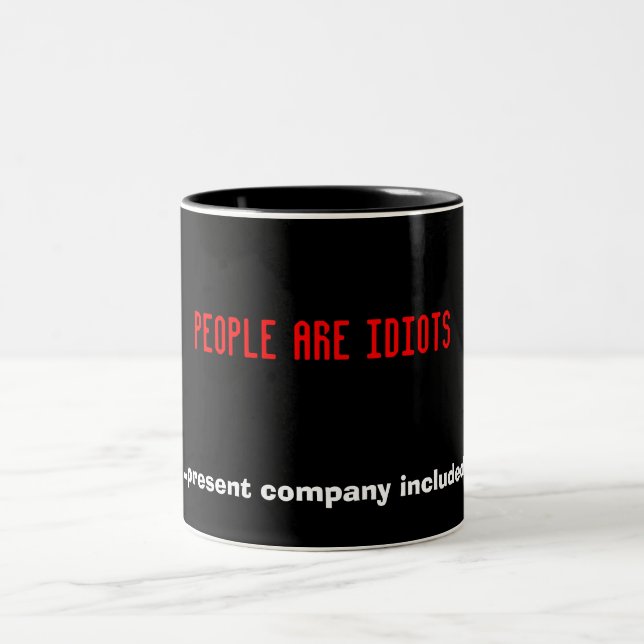 People are idiots ...present company included. Two-Tone coffee mug (Center)